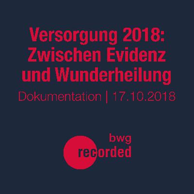 Versorgung 2018: Zwischen Evidenz und Wunderheilung Versorgung 2018: Zwischen Evidenz und Wunderheilung