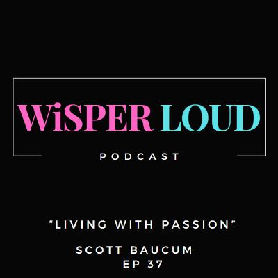 Living with Passion featuring Scott Baucum