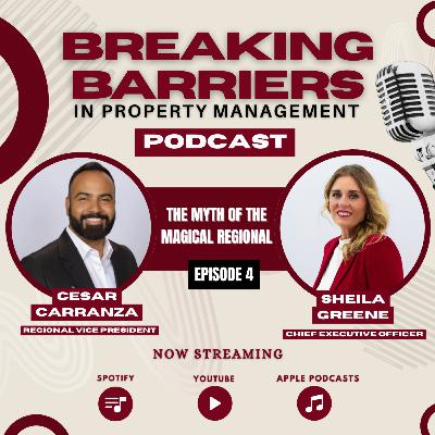 Breaking Barriers In Property Management - Episode 4 - The Myth Of The Magical Regional Ft Cesar Carranza