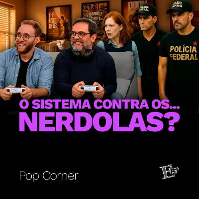 O Sistema Contra os...NERDOLAS? | POP CORNER O Sistema Contra os...NERDOLAS? | POP CORNER