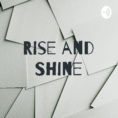 Rise and Shine Episode 1