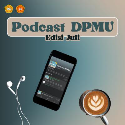 Podcast DPMU : Edisi Juli (PART 2)
