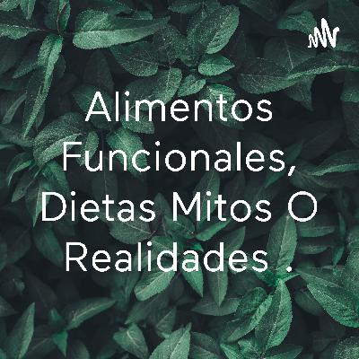 Alimentos funcionales , dietas , mitos o realidades.