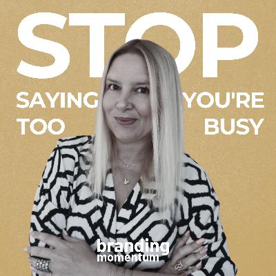 Stop Saying You're Too Busy Stop Saying You're Too Busy