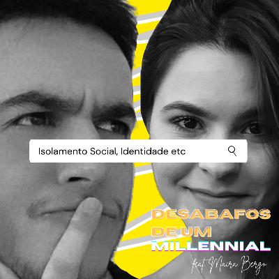 #4 - Isolamento Social, Identidade, Internet etc (feat. Psicóloga Maíra Bergo)