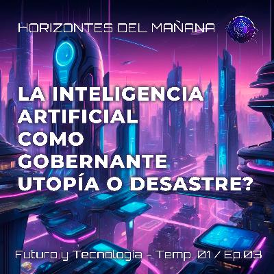 4: La Inteligencia Artificial: ¿Gobernante, Utopía o Desastre? 4: La Inteligencia Artificial: ¿Gobernante, Utopía o Desastre?