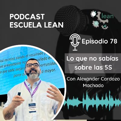 EP78.Lo que no sabías sobre las 5S feat Alexander Cardozo Machado EP78.Lo que no sabías sobre las 5S feat Alexander Cardozo Machado