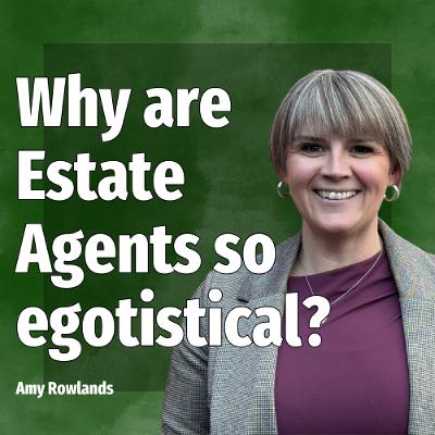 Why are Estate Agents so egotistical? - Ep. 2475