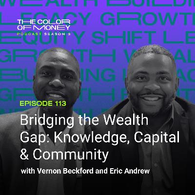113. Bridging the Wealth Gap: Knowledge, Capital & Community with Vernon Beckford and Eric Andrew