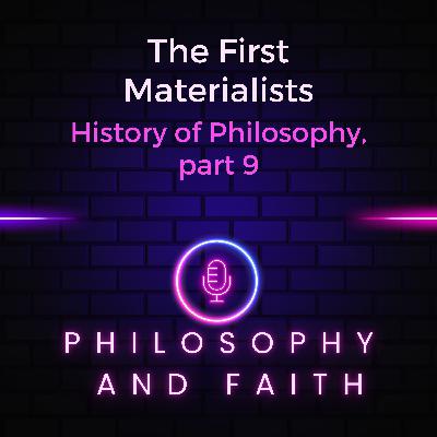 The First Materialists (The History of Philosophy, part 9) The First Materialists (The History of Philosophy, part 9)