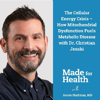 81: The Cellular Energy Crisis – How Mitochondrial Dysfunction Fuels Metabolic Disease with Dr. Christian Jenski