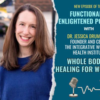 Dr. Jessica Drummond - Whole Body Healing for Women
