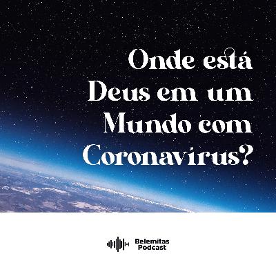 Onde está Deus em um Mundo com Coronavírus?