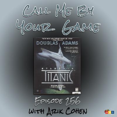Ep.256 - Starship Titanic with Arik Cohen