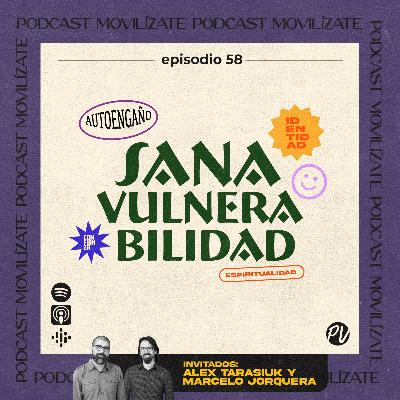58 - Sana Vulnerabilidad con Alex Tarasiuk y Marcelo Jorquera