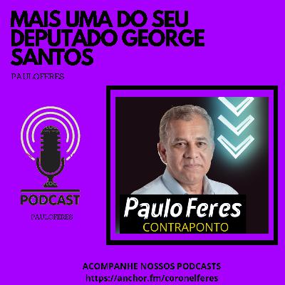 MAIS UMA DO SEU DEPUTADO GEORGE SANTOS