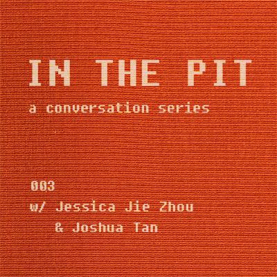 In the Pit Ep 03 - Joshua Tan + Jessica Jie Zhou - Boundaries + Community I In the Pit Ep 03 - Joshua Tan + Jessica Jie Zhou - Boundaries + Community I