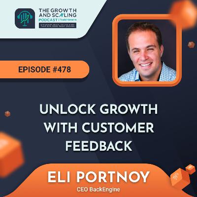 Ep #478 Eli Portnoy: Unlock Growth with Customer Feedback