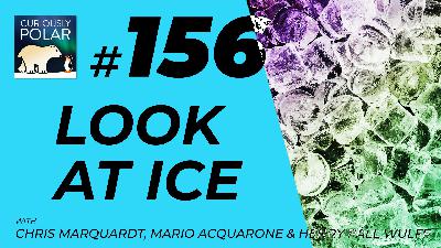 156 A Closer, Deeper Look on Ice 156 A Closer, Deeper Look on Ice
