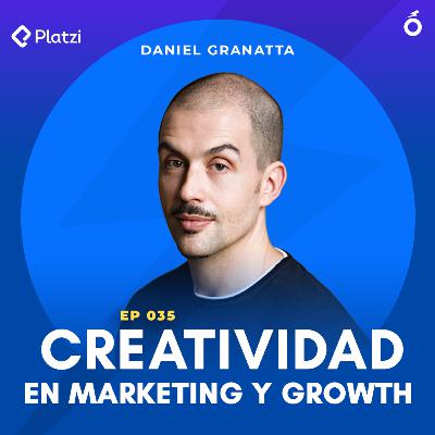 035. Daniel Granatta (Creative Lead, Platzi) | Creatividad en Marketing y Growth