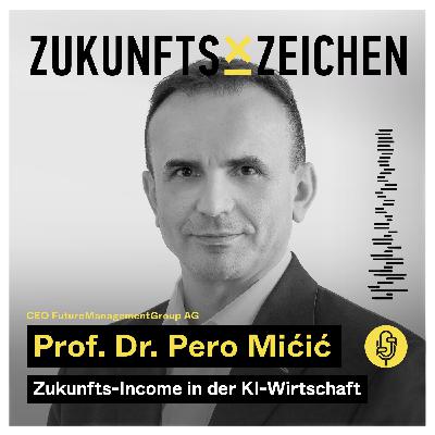 Zukunfts-Income in der KI-Wirtschaft // Im Gespräch mit Prof. Dr. Pero Mićić – CEO FutureManagementGroup AG