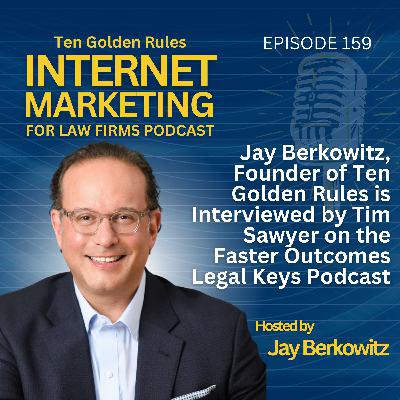 159: Jay Berkowitz, Founder of Ten Golden Rules is Interviewed by Tim Sawyer on the Faster Outcomes Legal Keys Podcast 159: Jay Berkowitz, Founder of Ten Golden Rules is Interviewed by Tim Sawyer on the Faster Outcomes Legal Keys Podcast