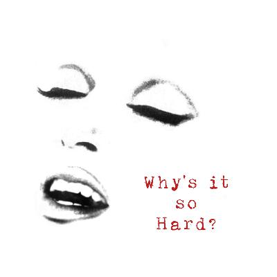 E12 - Why's it so hard? E12 - Why's it so hard?