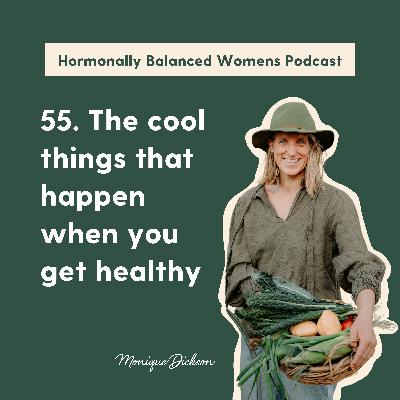 55. The cool things that happen when you get healthy