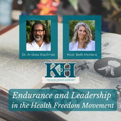 Andrew Kaufman: Endurance and Leadership in the Health Freedom Movement [King Hero Interview]