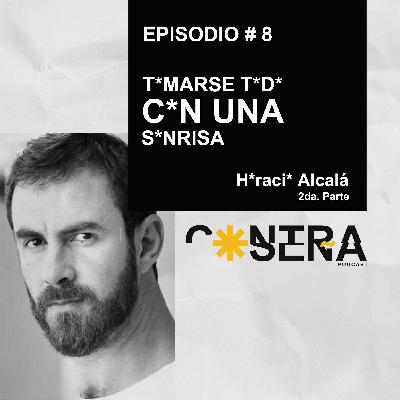 EP. 8 - T*marse t*d* c*n un s*nrisa. / Horacio Alcalá EP. 8 - T*marse t*d* c*n un s*nrisa. / Horacio Alcalá