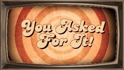 You Asked For It | Week Three | October 26, 2026