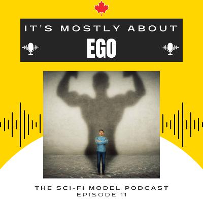 It's Mostly About Ego | SciFi Model Podcast Episode 11 It's Mostly About Ego | SciFi Model Podcast Episode 11