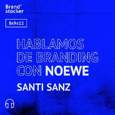 Bs 09x12 - Hablamos de branding con Noewe Bs 09x12 - Hablamos de branding con Noewe