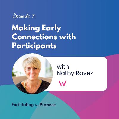 Making Early Connections with Participants with Nathy Ravez - EP 71