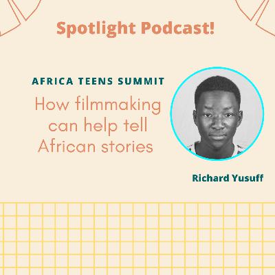 How filmmaking can help tell African stories | Richard Yusuff | Africa Teens Summit