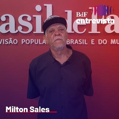 #329 - "O sistema capitalista captura e prostitui o ideal político" | BdF Entrevista Milton Sales