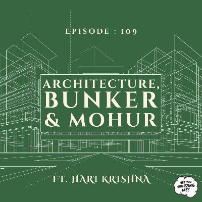 Episode 109 - Architecture, Bunker & Mohur ft. Hari Krishna Episode 109 - Architecture, Bunker & Mohur ft. Hari Krishna