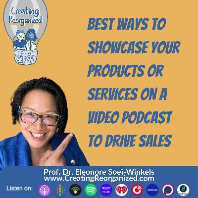Best ways to showcase your products or services on a video podcast to drive sales, CreatingReorganized, Clip, Prof. Dr. Eleonore Soei-Winkels