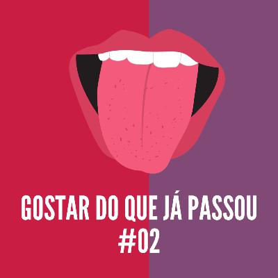 #02 - Gostar do que já passou