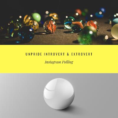 Eps.62. Instagram Polling: UNPRIDE INTROVERT & EXTROVERT, NOW!