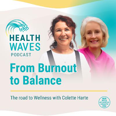 From Burnout to Balance - the road to Wellness with Colette Harte