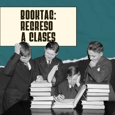 Ep. 99: Booktag - Regreso a Clases