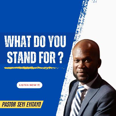 What Do You Stand For? | Pastor Seyi Eyitayo- The Christian Dating Coach