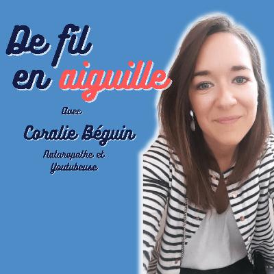 #6 Coralie Béguin Naturopathe et Youtubeuse "Il ne faut pas s'enfermer dans la croyance des autres"