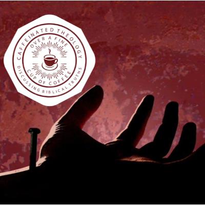 Caffeinated Theology- S2E1"The Person and Work of Christ" Caffeinated Theology- S2E1"The Person and Work of Christ"