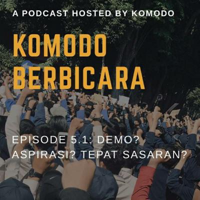 Komodo Berbicara Eps 5.1 : Demo ? Aspirasi ? Tepat sasaran ?