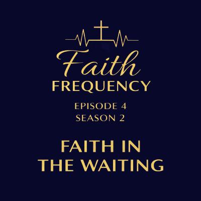 Faith Frequency | Episode 4 | Season 2: Faith In The Waiting Faith Frequency | Episode 4 | Season 2: Faith In The Waiting