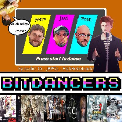 BitDancers Episodio 15 – JRPGs – RickRoboleado Edition