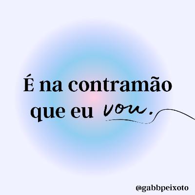 É na contramão que eu vou