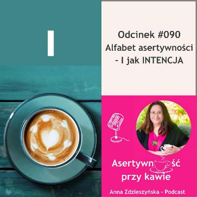 #090 Alfabet asertywności – I jak INTENCJA
